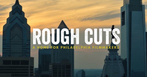 Rough Cuts Philadelphia filmmakers filmmaking workshop open mic